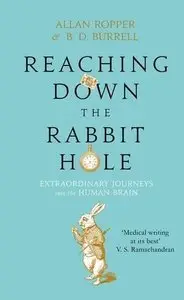 Reaching Down the Rabbit Hole: Extraordinary Journeys into the Human Brain