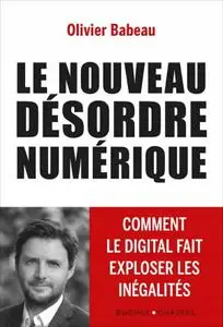 Olivier Babeau, "Le nouveau désordre numérique: Comment le digital fait exploser les inégalités"