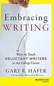 Embracing Writing: Ways to Teach Reluctant Writers in Any College Course