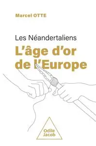 Marcel Otte, "Les Néandertaliens : L'âge d'or de l'Europe"