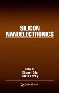Silicon Nanoelectronics (Optical Science and Engineering) by Shunri Oda