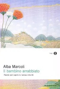 Alba Marcoli - Il bambino arrabbiato. Favole per capire le rabbie infantili