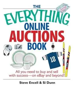 «The Everything Online Auctions Book: All You Need to Buy and Sell with Success – on eBay and Beyond» by Si Dunn,Steve E