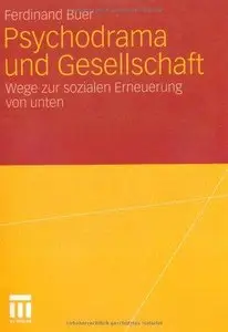 Psychodrama und Gesellschaft: Wege zur sozialen Erneuerung von unten. Refexionen - Dialoge - Konzepte