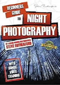 Beginners Guide to Night Photography (Beginners Guide to Photography Book 5)