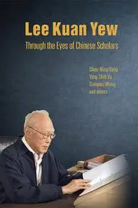 «Lee Kuan Yew Through the Eyes of Chinese Scholars» by Chen-Ning Yang, Wang Gungwu, Ying-shih Yu