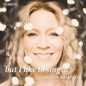 Carolyn Sampson, Joseph Middleton - But I Like to Sing... (2023)