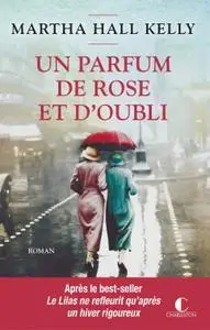 Martha Hall Kelly, "Un parfum de rose et d’oubli"