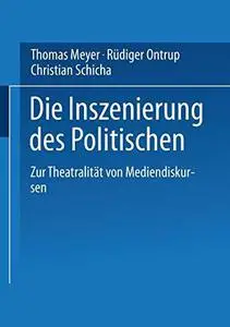 Die Inszenierung des Politischen: Zur Theatralität von Mediendiskursen