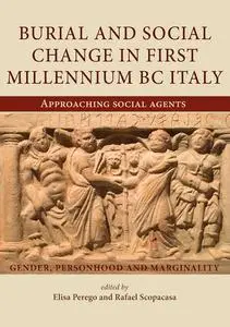 «Burial and Social Change in First Millennium BC Italy» by Elisa Perego, Rafael Scopacasa