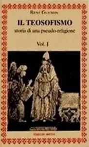 Guénon René - Il teosofismo, Vol.1: Storia di una pseudo religione