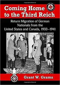 Coming Home to the Third Reich: Return Migration of German Nationals from the United States and Canada, 1933-1941