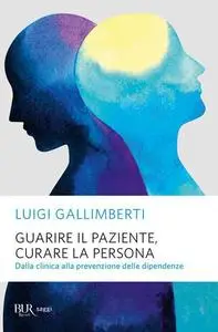 Luigi Gallimberti - Guarire il paziente, curare la persona