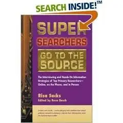 Super Searchers Go to the Source: The Interviewing and Hands-On Information Strategies of Top Primary Researchers-Online, on th