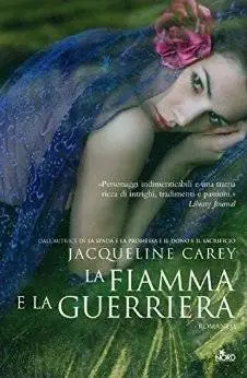 Jacqueline Carey - La fiamma e la guerriera (Repost)