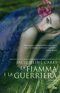 Jacqueline Carey - La fiamma e la guerriera (Repost)