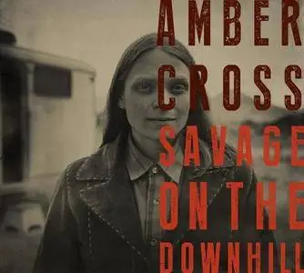 Amber Cross - Savage On The Downhill (2017)