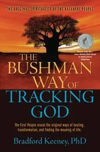 «The Bushman Way of Tracking God» by Bradford Keeney
