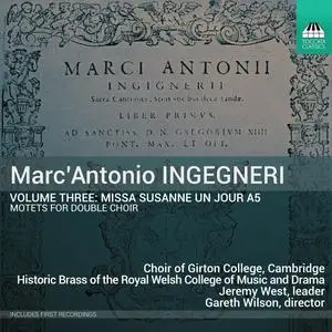 Choir of Girton College, Cambridge - Marc' Antonio Ingegneri, Vol. 3: Missa Susanne un jour a5 (2023) [Digital Download 24/96]