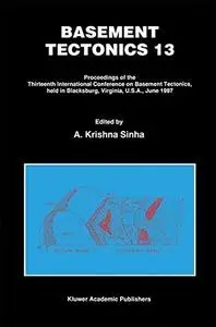 Basement Tectonics 13: Proceedings of the Thirteenth International Conference on Basement Tectonics held in Blacksburg, Virgini