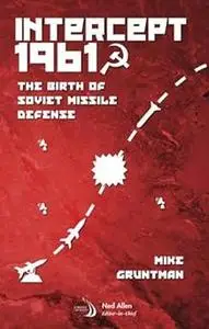 Intercept 1961: The Birth of Soviet Missile Defense
