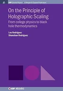 On the Principle of Holographic Scaling: From College Physics to Black Hole Thermodynamics