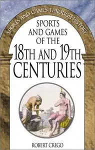 Sports and Games of the 18th and 19th Centuries: (Sports and Games Through History)