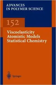 Viscoelasticity Atomistic Models Statistical Chemistry (Advances in Polymer Science) by Karel Dusek