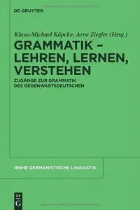 Grammatik - Lehren, Lernen, Verstehen: Zugänge zur Grammatik des Gegenwartsdeutschen