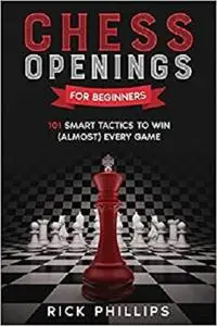 Chess Openings for Beginners: 101 Smart Tactics to Win (Almost) Every Game