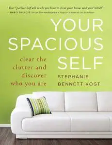 Your Spacious Self: Clear the Clutter and Discover Who You Are (repost)