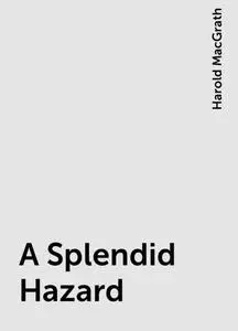 «A Splendid Hazard» by Harold MacGrath