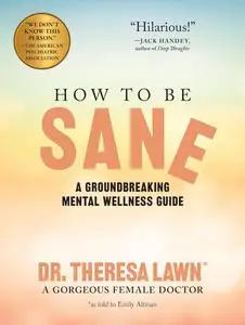 How to Be Sane: A Groundbreaking Mental Wellness Guide from a Gorgeous Female Doctor