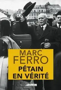 Marc Ferro, "Pétain en vérité"