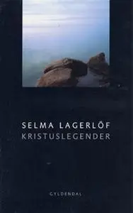 «Kristuslegender» by Selma Lagerlöf
