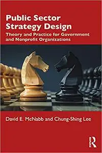 Public Sector Strategy Design : Theory and Practice for Government and Nonprofit Organizations