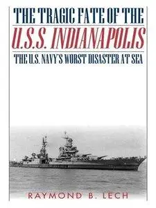 The Tragic Fate of the U.S.S. Indianapolis: The U.S. Navy's Worst Disaster at Sea (repost)