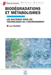 Pelmont Jean, "Biodégradations et métabolismes : Les bactéries pour les technologies de l'environnement"