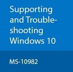 Course 10982 Part1: Trainer Files Supporting and Troubleshooting Windows 10