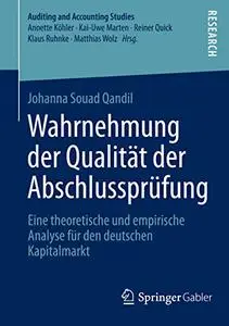 Wahrnehmung der Qualität der Abschlussprüfung: Eine theoretische und empirische Analyse für den deutschen Kapitalmarkt