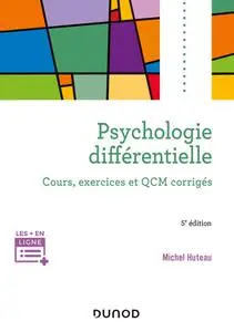 Michel Huteau, "Psychologie différentielle : cours, exercices et QCM corrigés", 5e éd.