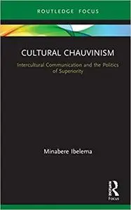 Cultural Chauvinism: Intercultural Communication and the Politics of Superiority