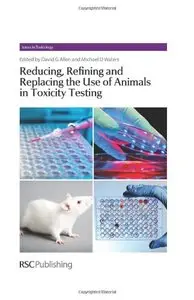 Reducing, Refining and Replacing the Use of Animals in Toxicity Testing (Issues in Toxicity)