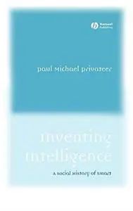 Inventing Intelligence: A Social History of Smart