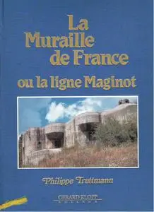 Philippe Truttmann, "La Muraille de France ou La ligne Maginot"