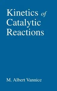 Kinetics of Catalytic Reactions by M. Albert Vannice [Repost]