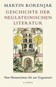 Geschichte der neulateinischen Literatur: Vom Humanismus bis zur Gegenwart