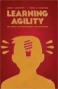 Learning Agility: The Impact on Recruitment and Retention [Repost]