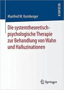 Die systemtheoretisch-psychologische Therapie zur Behandlung von Wahn und Halluzinationen