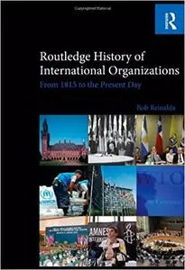 Routledge History of International Organizations: From 1815 to the Present Day